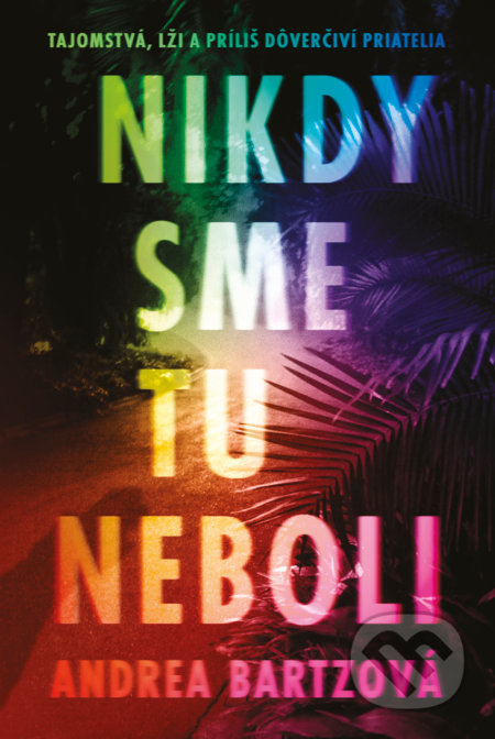 Nikdy sme tu neboli (Tajomstvá, lži a príliš dôverčiví priatelia)