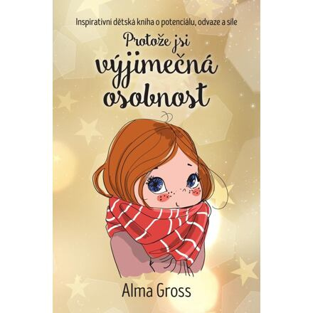 Protože jsi výjimečná osobnost - Inspirativní dětská kniha o potenciálu, odvaze a síle