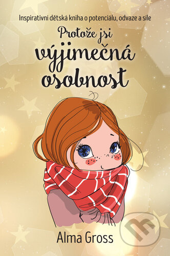 Protože jsi výjimečná osobnost - Inspirativní dětská kniha o potenciálu, odvaze a síle