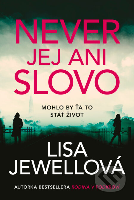 Never jej ani slovo (Mohlo by ťa to stáť život) - Lisa Jewell - kniha z kategorie Thrillery