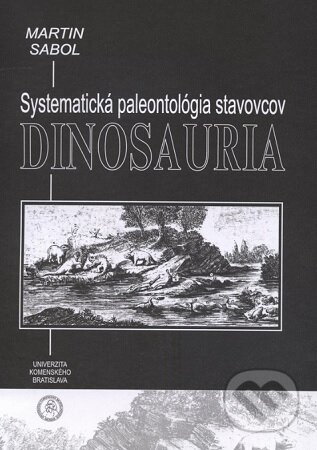 Dinosauria - Systematická paleontológia stavovcov - Martin Sabol - kniha z kategorie Biologie