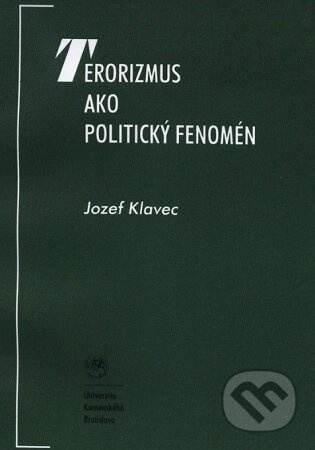 Terorizmus ako politický fenomén - Jozef Klavec - kniha z kategorie Politologie a politika