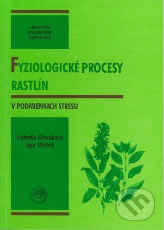Fyziologické procesy rastlín v podmienkach stresu - Ľudmila Slováková - kniha z kategorie Biologie