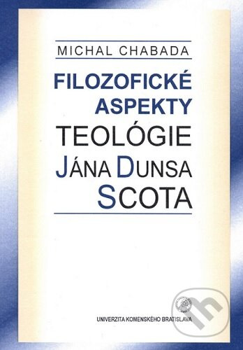 Filozofické aspekty teológie Jána Dunsa Scota - Michal Chabada - kniha z kategorie Filozofie