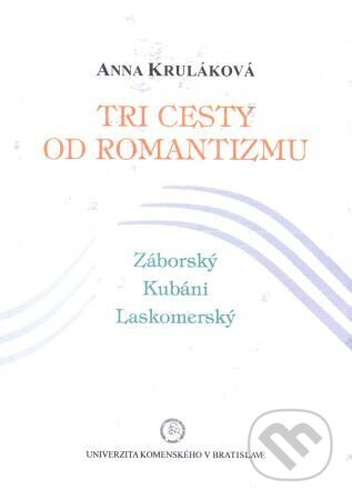 Tri cesty od romantizmu (Záborský, Kubáni, Laskomerský) - kniha z kategorie Historie