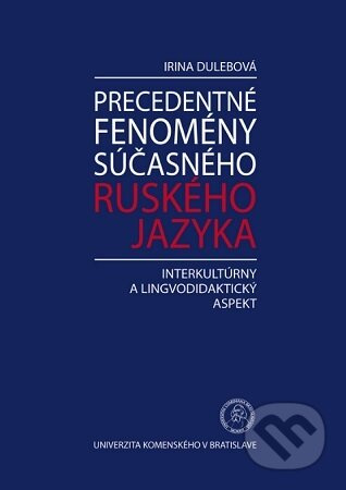 Precedentné fenomény súčasného ruského jazyka (Interkultúrny a lingvodidaktický aspekt) - kniha z kategorie Jazyková antropologie