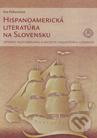 Hispanoamerická literatúra na Slovensku (optikou dejín prekladu a recepcie inojazyčných literatúr) - kniha z kategorie Historie
