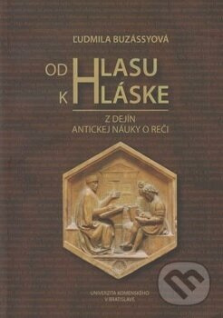 Od Hlasu k Hláske (Z dejín antickej náuky o reči) - Ľudmila Buzzásyová - kniha z kategorie Jazyková antropologie