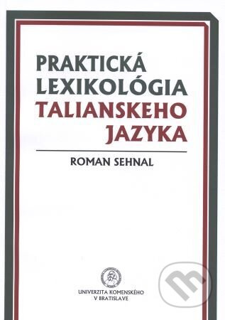 Praktická lexikológia talianskeho jazyka - Roman Sehnal - kniha z kategorie Literární věda