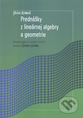 Prednášky z lineárnej algebry a geometrie - Júliu Korbaš - kniha z kategorie Matematika