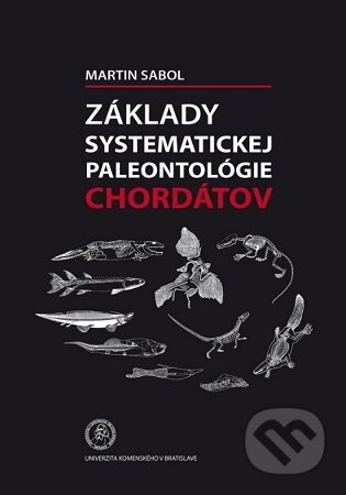 Základy systematickej paleontológie chordátov - Martin Sabol - kniha z kategorie Historie