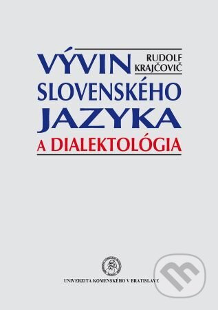 Vývin slovenského jazyka a dialektológia - Rudolf Krajčovič - kniha z kategorie Humanitní a společenské vědy