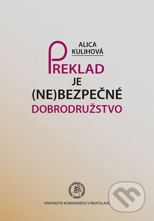 Preklad je (ne)bezpečné dobrodružstvo - Alica Kulihová - kniha z kategorie Literární věda
