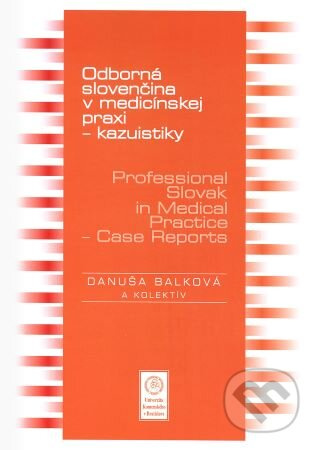 Odborná slovenčina v medicínskej praxi - kazuistiky – Professional Slovak in Medical Practice - Case Reports - kniha z kategorie Medicína