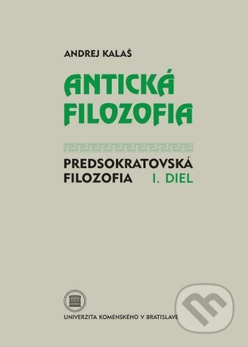 Antická filozofia - Predsokratovská filozofia I. diel - kniha z kategorie Filozofie