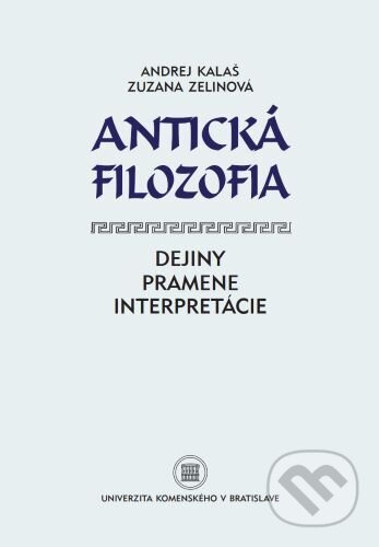 Antická filozofia (Dejiny, pramene, interpretácie) - kniha z kategorie Filozofie