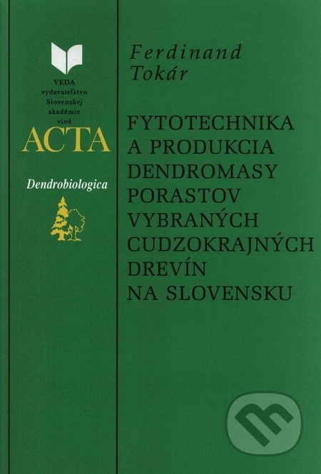 Fytotechnika a produkcia dendromasy porastov vybraných cudzokrajných drevín na Slovensku - kniha z kategorie Biologie