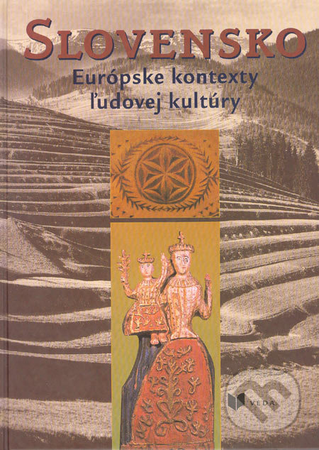 Slovensko (Európske kontexty ľudovej kultúry) - K. Apáthyová-Rusnáková, M. Benža, O. Danglová, S. Dúžek a kolektív - kniha z kategorie Kulturní a…