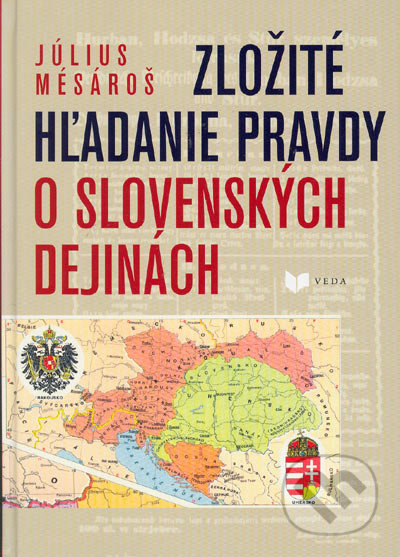 Zložité hľadanie pravdy o slovenských dejinách - Július Mesároš - kniha z kategorie Historie