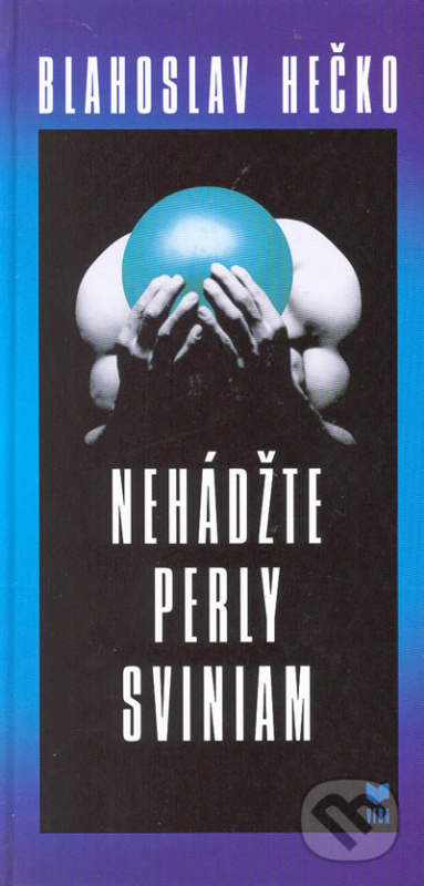 Nehádžte perly sviniam - Blahoslav Hečko - kniha z kategorie Beletrie