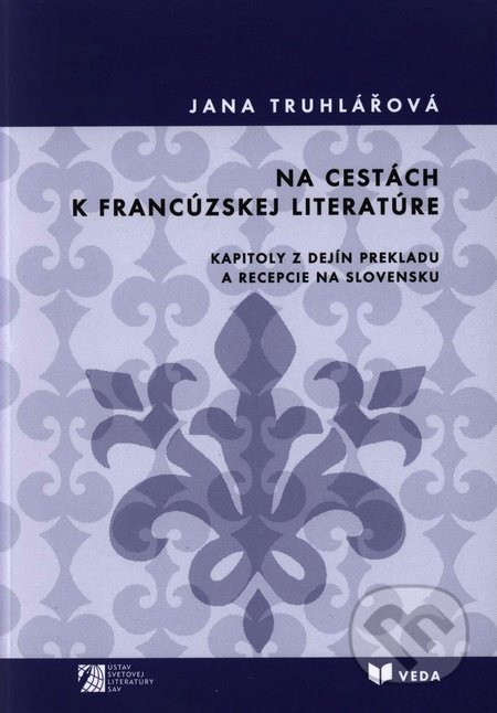 Na cestách k francúzskej literatúre (Kapitoly z dejín prekladu a recepcie na Slovensku) - kniha z kategorie Dějiny a teorie umění