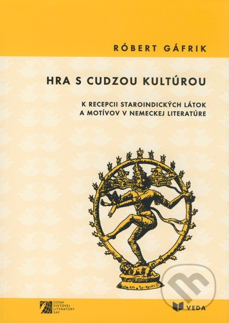 Hra s cudzou kultúrou (K recepcii staroindických látok a motívov v nemeckej literatúre) - kniha z kategorie Literární věda