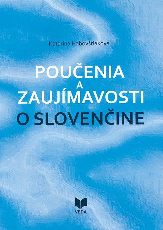 Poučenia a zaujímavosti o slovenčine -  Katarína Habovštiaková