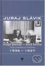 Juraj Slávik: Moja pamäť - živá kniha (Moje poslanie vo Varšave 1936-1937) - kniha z kategorie Životopisy