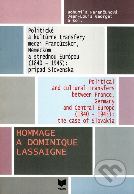 Politické a kultúrne transfery medzi Francúzskom, Nemeckom a strednou Európou (1840 - 1945): prípad Slovenska - kniha z kategorie Historie