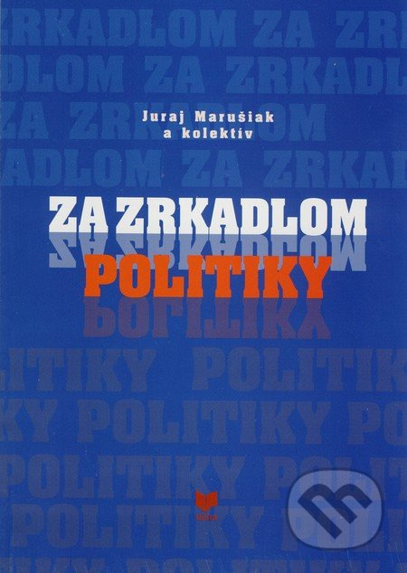 Za zrkadlom politiky - Juraj Marušiak a kol. - kniha z kategorie Politologie a politika