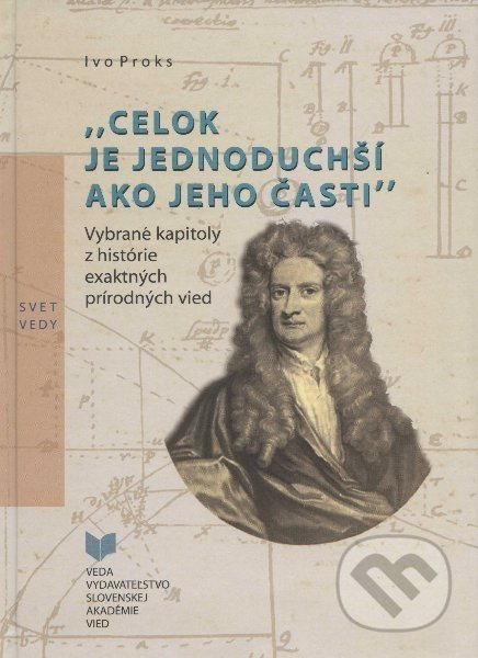 Celok je jednoduchší ako jeho časti (Vybrané kapitoly z histórie exaktných prírodných vied) - kniha z kategorie Přednášky a projevy