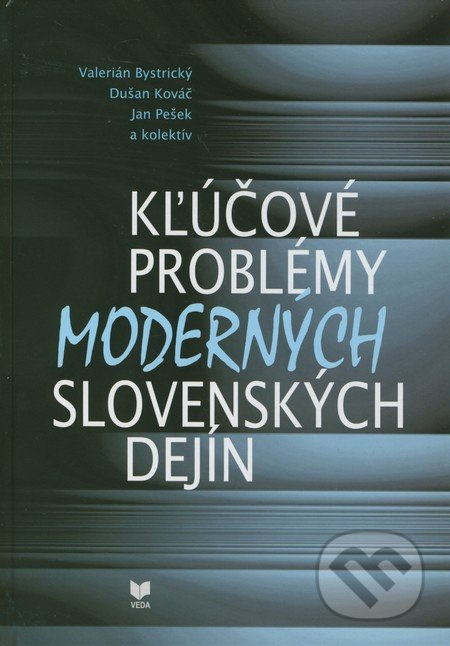 Kľúčové problémy moderných slovenských dejín - Valerián Bystrický, Dušan Kováč, Jan Pešek a kol. - kniha z kategorie Historie
