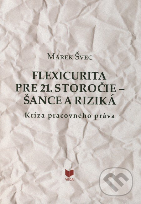 Flexicurita pre 21. storočie - Šance a riziká (Kríza pracovného práva) - kniha z kategorie Pracovní právo