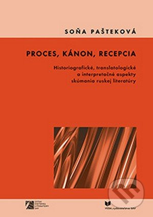 Proces, kánon, recepcia (Historiografické, translatologické a interpretačné aspekty skúmania ruskej literatúry) - kniha z kategorie Historie