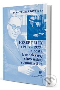 Jozef Felix (1913-1977) a cesta k modernej slovenskej romanistike - kniha z kategorie Životopisy