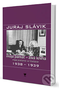 Juraj Slávik: Moja pamäť - živá kniha II (Moje poslanie vo Varšave 1938-1939) - kniha z kategorie Historie