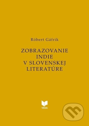 Zobrazovanie INDIE v slovenskej literatúre - Róbert Gáfrik - kniha z kategorie Literární věda