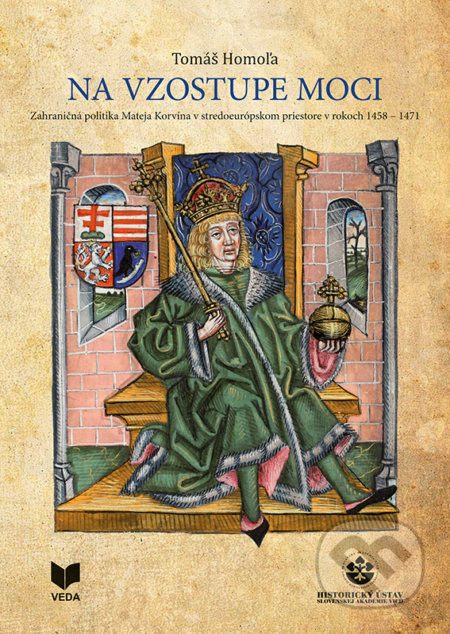 Na vzostupe moci (Zahraničná politika Mateja Korvína v stredoeurópskom priestore v rokoch 1458-1471) - kniha z kategorie Historie