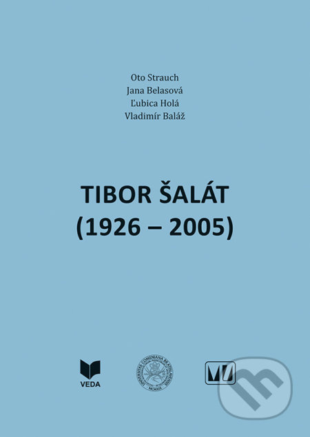 Tibor Šalát (1926 – 2005) - Oto Strauch, Jana Belasová, Ľubica Holá, Vladdimír Baláž - kniha z kategorie Životopisy