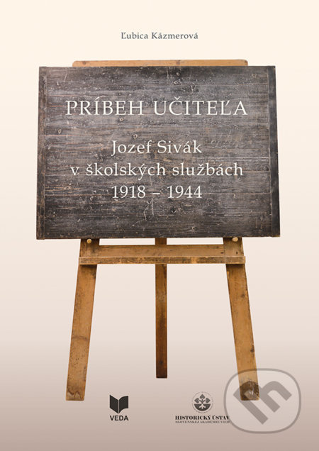 Príbeh učiteľa (Jozef Sivák v školských službách 1918 - 1944) - kniha z kategorie Historie