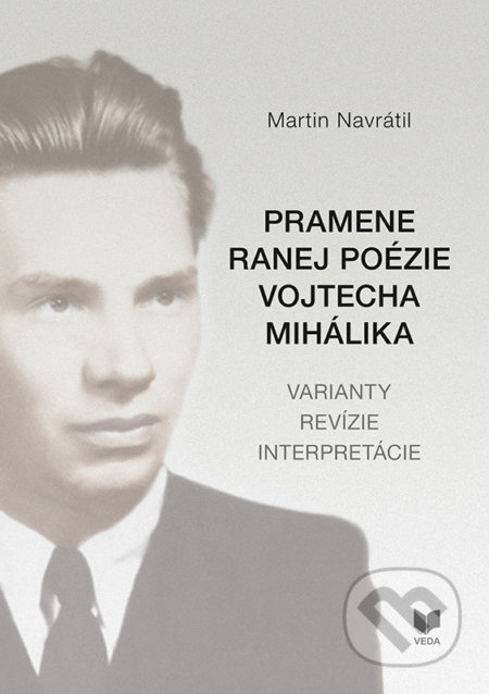 Pramene ranej poézie Vojtecha Mihálika (Varianty revízie interpretácie) - kniha z kategorie Literární věda