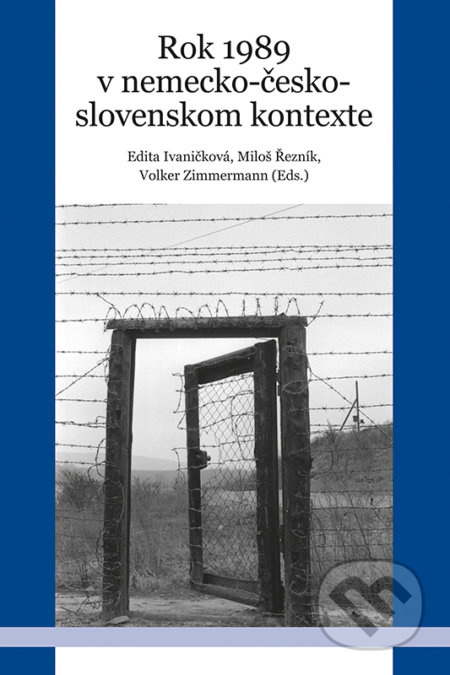 Rok 1989 v nemecko-česko-slovenskom kontexte - Edita Ivaničková, Miloš Řezník, Volker Zimmermann (Editor) - kniha z kategorie Historie