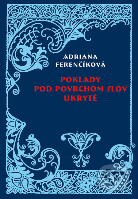 Poklady pod povrchom slov ukryté - Adriana Ferenčíková - kniha z kategorie Jazyková antropologie