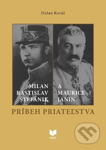 Príbeh priateľstva (Milan Rastislav Štefánik a Maurice Janin) - kniha z kategorie Životopisy