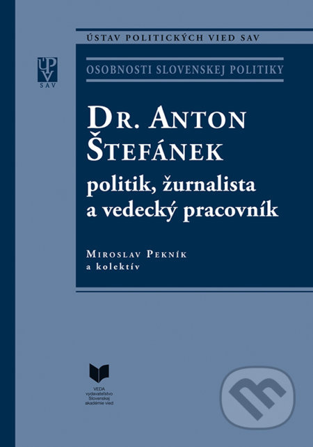 Dr. Anton Štefánek: politik, žurnalista a vedecký pracovník - kniha z kategorie Životopisy