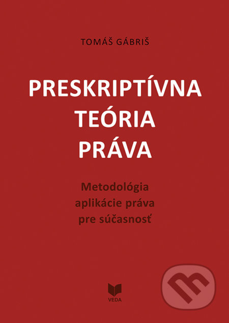 Preskriptívna teória práva (Metodológia aplikácie práva pre súčasnosť) - kniha z kategorie Právo