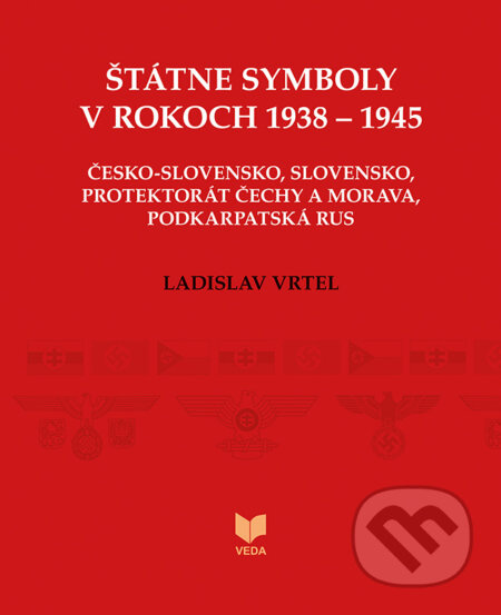 Štátne symboly v rokoch 1938 – 1945 (Česko-Slovensko, Slovensko, Protektorát Čechy a Morava, Podkarpatská Rus) - kniha z kategorie Historie