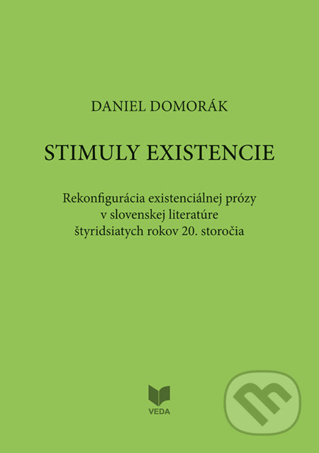 STIMULY EXISTENCIE (Rekonfigurácia existenciálnej prózy v slovenskej literatúre štyridsiatich rokov 20. storočia) - kniha z kategorie Literární věda
