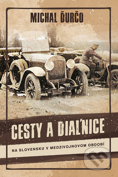 Cesty a diaľnice (Na Slovensku v medzivojnovom období) - kniha z kategorie Historie