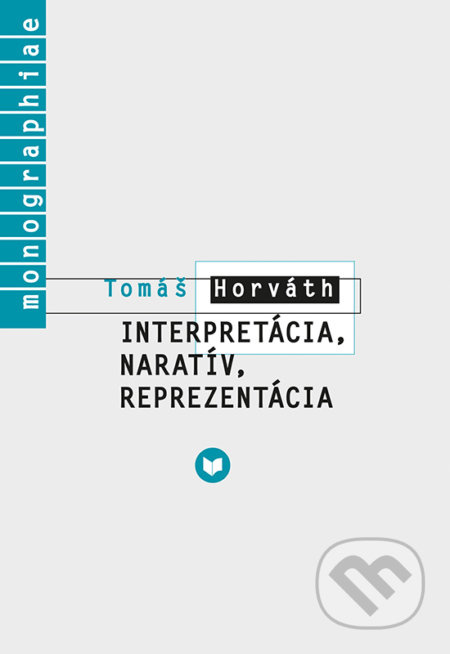 Interpretácia, naratív, reprezentácia - Tomáš Horváth - kniha z kategorie Literární věda